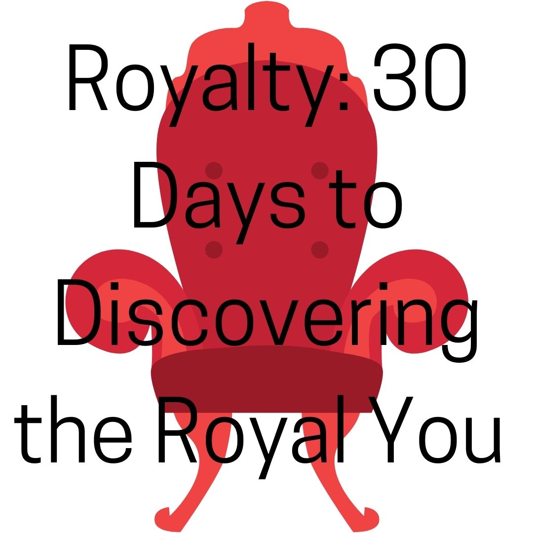 Royalty: 30 Days to Discovering the Royal You