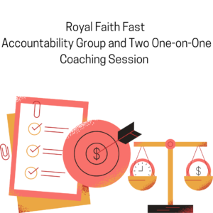 Royal Faith Fast Accountability Group and 2 One on One Coaching Session