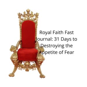 Preorder Royal Faith Fast: 31 Days to Destroying the Appetite of Fear Workbook Journal